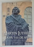 MARTIN LUTHER DUPA 500 DE ANI de ELLEN G. WHITE , 2017