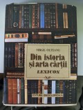 Din Istoria si Arta Cartii. Lexicon - Virgil Olteanu, Editura Enciclopedica, 1992, 400 pagini