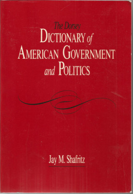 The Dorsey Dictionary of American Government and Politics - Jay M. Shafritz foto