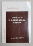 OPERA LUI C. DOBROGEANU - GHEREA de MARCEL CRIHANA , 2003