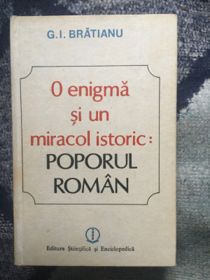 e3 O enigma si un miracol istoric: poporul roman &amp;ndash; Gheorghe I. Bratianu foto