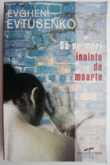 Sa nu mori inainte de moarte &ndash; Evgheni Evtusenko