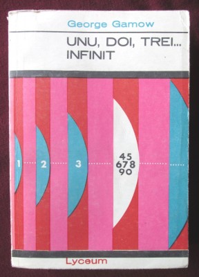 &amp;quot;UNU, DOI, TREI... INFINIT&amp;quot;, George Gamow, 1967. Colectia Lyceum nr. 22 foto