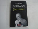 CHARLES BUKOWSKI - DESPRE BAUTURA