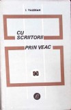 Cu Scriitorii Prin Veac - I. Valerian, 1967, Editura Pentru Literatura, Biografii, Coperta Cartonata, 252 Pagini