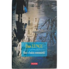 Sunt o baba comunista! - Dan Lungu