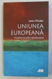 UNIUNEA EUROPEANA , FOARTE SCURTA INTRODUCERE de JOHN PINDER , 2008