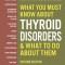 What You Must Know about Thyroid Disorders, Second Edition