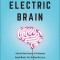 Electric Brain: How the New Science of Brainwaves Reads Minds, Tells Us How We Learn, and Lets Us Change for the Better