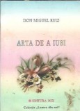 Arta de a iubi Don Miguel Ruiz carte filosofie psihologie dezvoltare personala editie buna