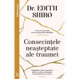 Consecintele neasteptate ale traumei, Dr. Edith Shiro, Editura Curtea Veche