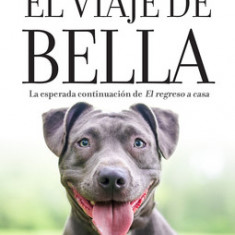 El Viaje de Bella. El Regreso a Casa 2 / A Dog's Courage: A Dog's Way Home