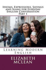 Idioms, Expressions, Sayings and Slang for Everyday English Conversation: Learning Modern English foto