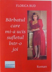 BARBATUL CARE MI -A UCIS SUFLETUL INTR- O JOI - ROMAN de FLORICA BUD , 2016