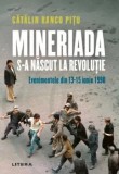 Cumpara ieftin Mineriada s-a nascut la Revolutie, 13-15 iunie 1990 - Catalin Ranco Pitu, Editura Litera - Istoria Romanilor