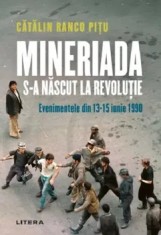 Mineriada s-a nascut la Revolutie. Evenimentele din 13-15 iunie 1990/Catalin Ranco Pitu