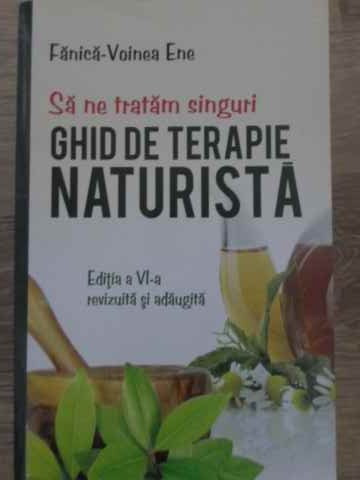 SA NE TRATAM SINGURI. GHID DE TERAPIE NATURISTA-FANICA-VOINEA ENE