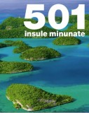 501 Insule Minunate - Album Ilustrat Ghid Calatorie, Editura Litera 2017, 544 Pagini
