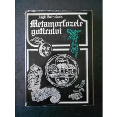 JURGIS BALTRUSAITIS - METAMORFOZELE GOTICULUI (1978, editie cartonata)