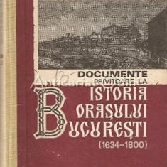Documente Privitoare La Istoria Orasului Bucuresti 1634-1800 - George Potra