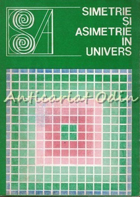 Simetrie Si Asimetrie In Univers - Angela Botez