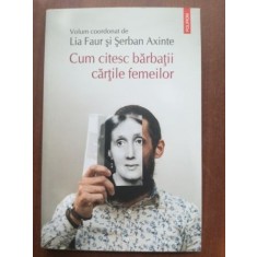 Cum citesc barbatii cartile femeilor- Lia Faur, Serban Axinte
