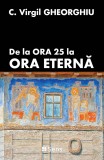 De la Ora 25 la Ora Eterna &ndash; Constantin Virgil Gheorghiu
