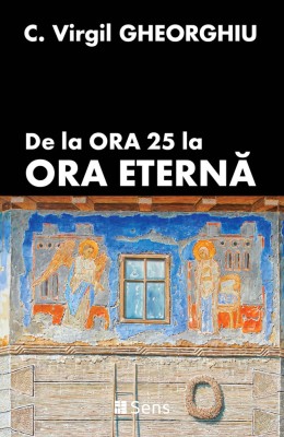 De la Ora 25 la Ora Eterna &amp;ndash; Constantin Virgil Gheorghiu foto
