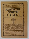 ACATISTUL SFINTEI CRUCI de TOMA GHERASIMESCU si VASILE IONESCU , COLECTIA &#039; CREDINTA ORTODOXA &#039; NR. 52 , ANII &#039;40 , FORMAT MIC