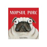 Mopsul Porc 1. Mopsul Porc, Aaron Blabey - Editura Art