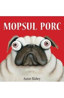 Mopsul Porc 1. Mopsul Porc, Aaron Blabey - Editura Art foto