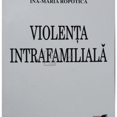 Ina Maria Ropotica - Violenta intrafamiliala (semnata) (editia 2007)