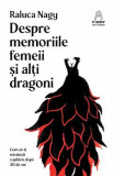 Despre memoriile femeii si alti dragoni - Raluca Nagy