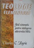 TEOLOGIE ELEMENTARA. GHID SISTEMATIC PENTRU INTELEGEREA ADEVARULUI BIBLIC-CHARLES C. RYRIE-253039