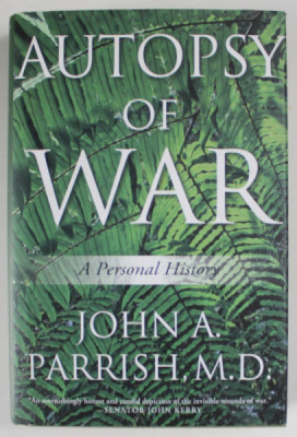 AUTOPSY OF WAR , A PERSONAL HISTORY by JOHN A. PARRISH , M.D., 2012 foto