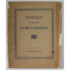 VOYAGE A TRAVERS L &#039;ORGANISME , EDITIE INTERBELICA , LIPSA PAGINA DE TITLU *