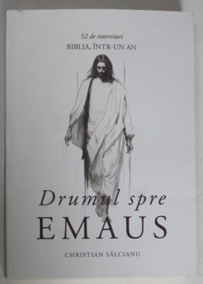 DRUMUL SPRE EMAUS , 52 DE INTERVIURI , BIBLIA INTR - UN AN de CHRISTIAN SALCIANU , 2024 foto