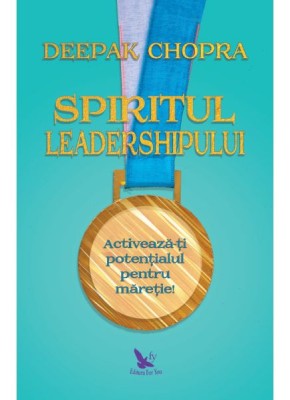 Spiritul leadershipului - Deepak Chopra foto