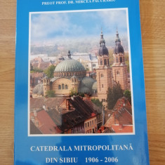 CATEDRALA MITROPOLITANA DIN SIBIU 1906-2006 de MIRCEA PACURARIU , 2006