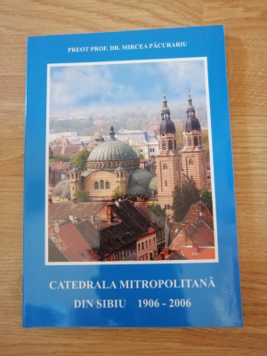 CATEDRALA MITROPOLITANA DIN SIBIU 1906-2006 de MIRCEA PACURARIU , 2006 foto