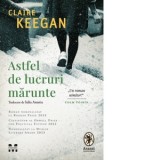 Astfel de lucruri marunte - Claire Keegan, Iulia Anania