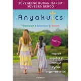 Anyakulcs - Hogyan engedj&uuml;k el l&eacute;p&eacute;sről l&eacute;p&eacute;sre a gyermek&uuml;nket? - S&uuml;veges Gergő, 2024