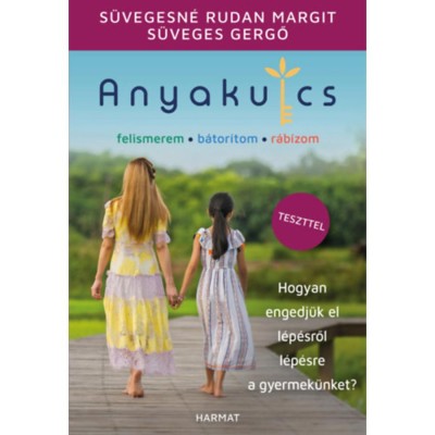 Anyakulcs - Hogyan engedj&amp;uuml;k el l&amp;eacute;p&amp;eacute;sről l&amp;eacute;p&amp;eacute;sre a gyermek&amp;uuml;nket? - S&amp;uuml;veges Gergő foto