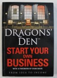 DRAGONS ' DEN - START YOUR OWN BUSINESS FROM IDEA TO INCOME by RUS SLATER , 2010