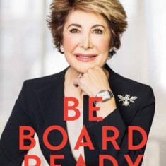 Be Board Ready: The Secrets to Landing a Board Seat and Being a Great Director