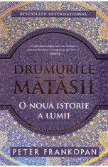 Drumurile matasii. O noua istorie a lumii - Peter Frankopan - Trei