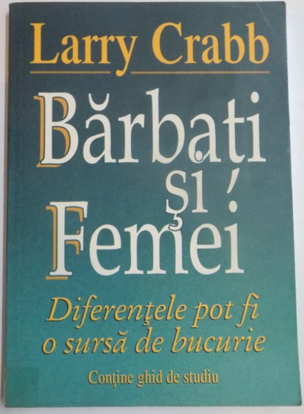 BARBATI SI FEMEI , DIFERENTELE POT FI O SURSA DE BUCURIE de LARRY CRABB , 2006
