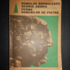 Romulus Barbulescu, George Anania - Ferma oamenilor de piatra
