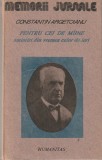 CONSTANTIN ARGETOIANU - PENTRU CEI DE MAINE AMINTIRI DIN VREMEA CELOR DE IERI ( VOLUMUL II PARTEA A IV-A 1913-1916 )