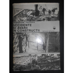 Sebastian Tologea - Accidente si avarii in constructii (1980, editie cartonata)